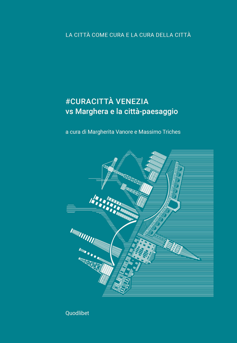 Libri Vol Curacitta Venezia Vs Marghera E La Citta-Paesaggio NUOVO SIGILLATO, EDIZIONE DEL 04/08/2021 SUBITO DISPONIBILE