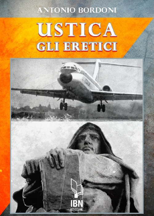 Libri Antonio Bordoni - IH870 Ustica. Gli Eretici NUOVO SIGILLATO, EDIZIONE DEL 04/11/2020 SUBITO DISPONIBILE