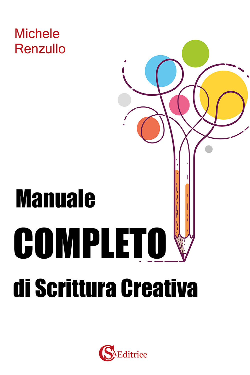 Libri Michele Renzullo - Manuale Completo Di Scrittura Creativa NUOVO SIGILLATO, EDIZIONE DEL 01/01/2021 SUBITO DISPONIBILE