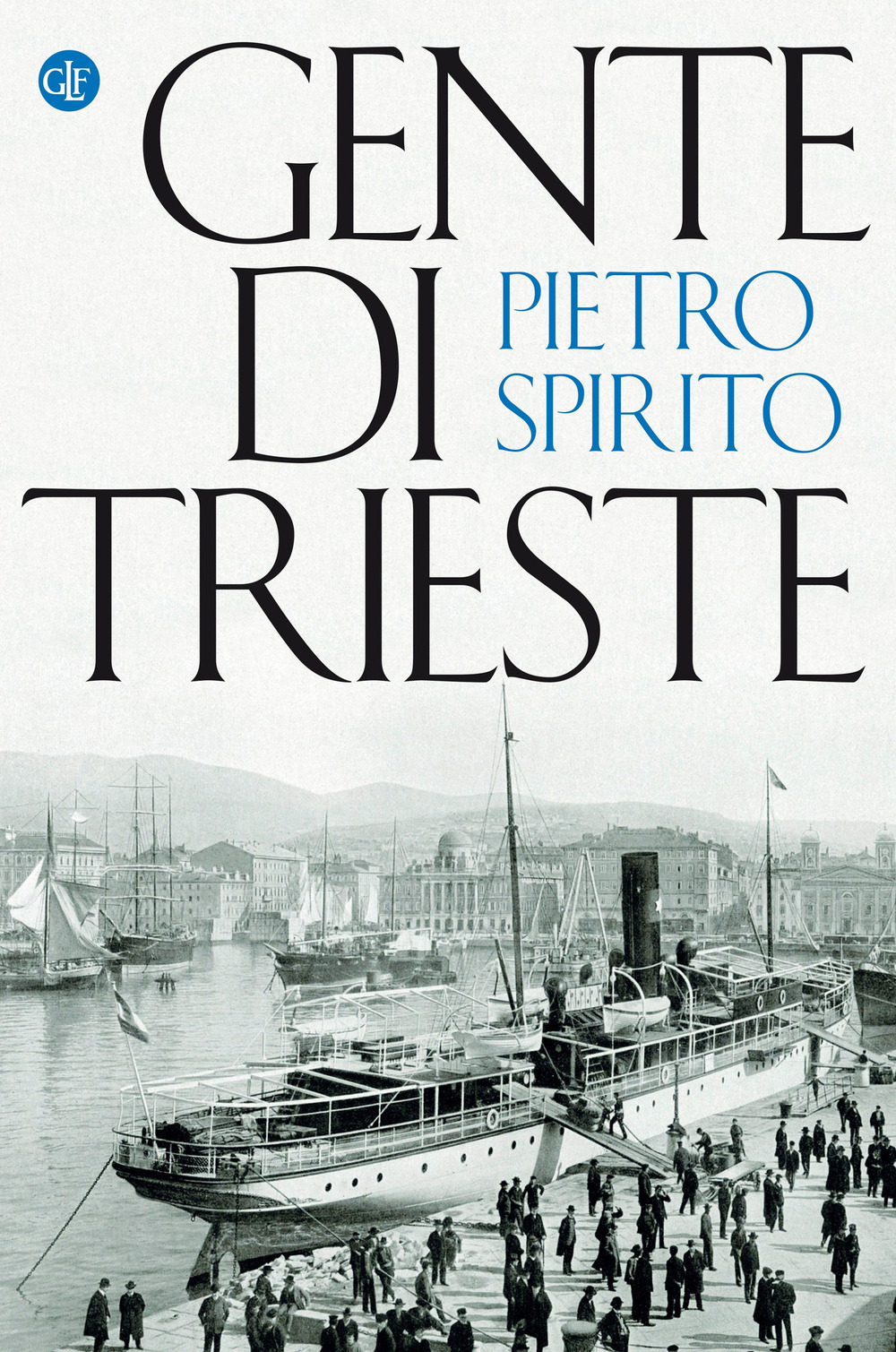 Libri Pietro Spirito - Gente Di Trieste NUOVO SIGILLATO, EDIZIONE DEL 04/02/2021 SUBITO DISPONIBILE