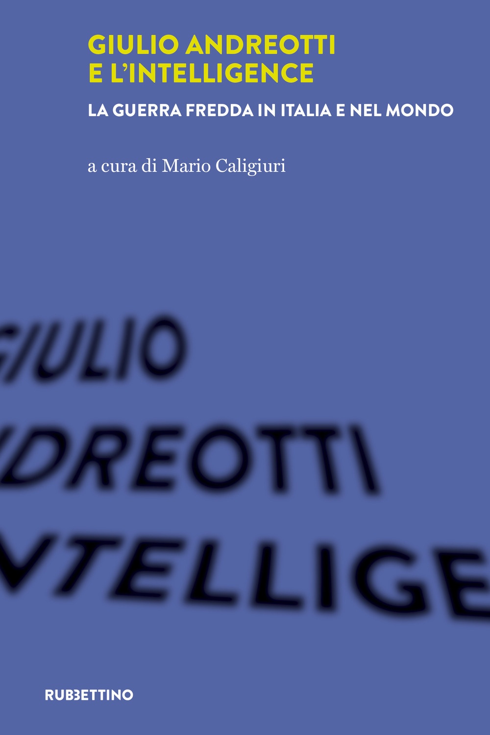 Libri Giulio Andreotti E L'intelligence. La Guerra Fredda In Italia E Nel Mondo NUOVO SIGILLATO, EDIZIONE DEL 08/04/2021 SUBITO DISPONIBILE