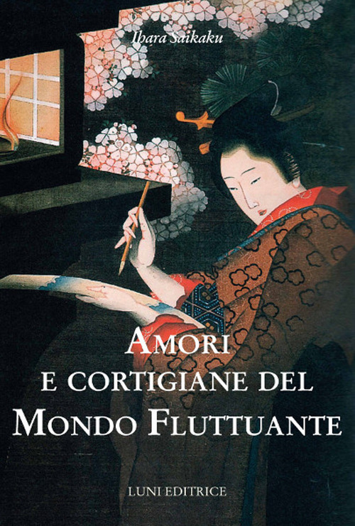 Libri Ihara Saikaku - Amori E Cortigiane Del Mondo Fluttuante NUOVO SIGILLATO, EDIZIONE DEL 04/11/2020 SUBITO DISPONIBILE