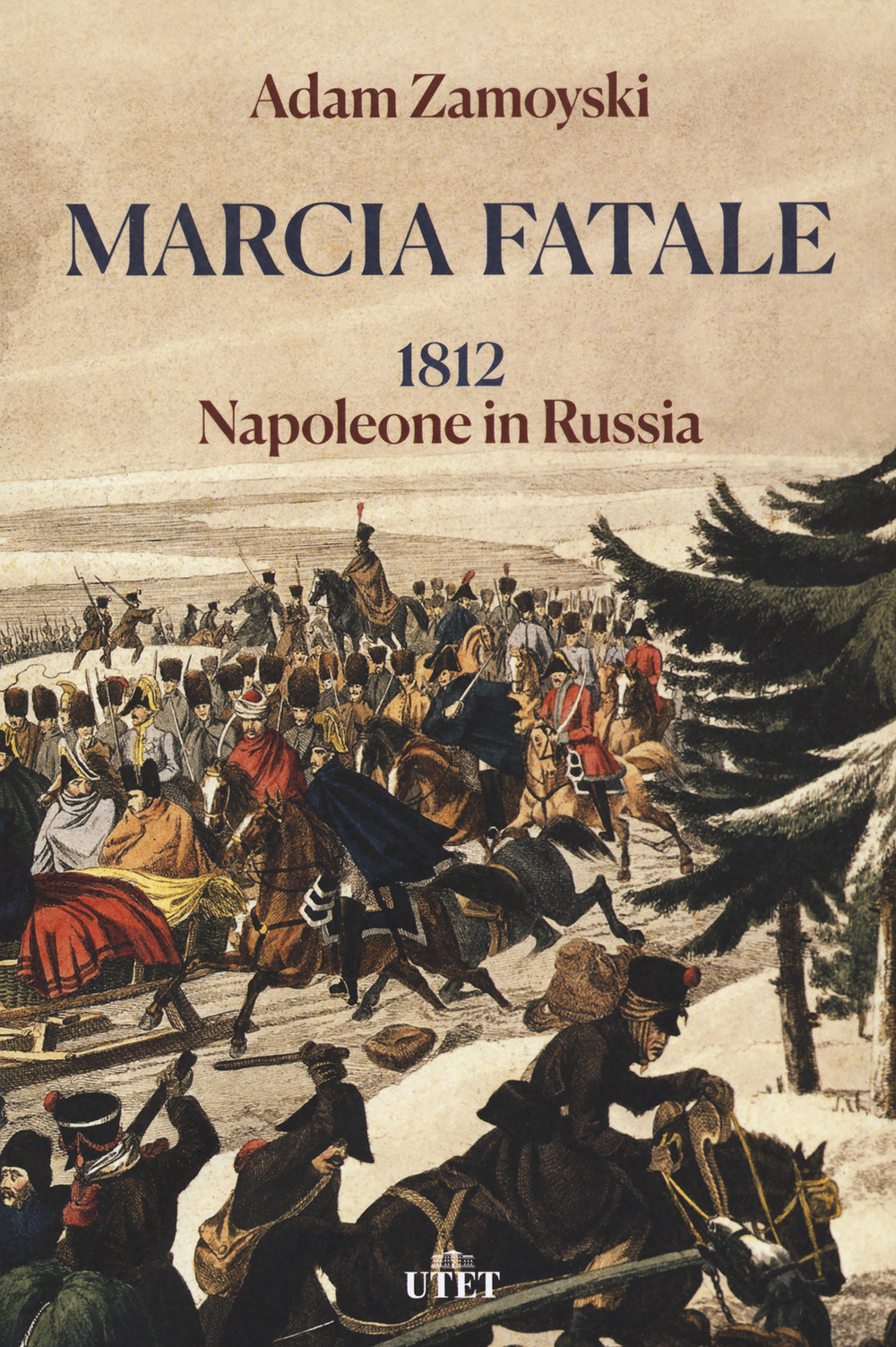 Libri Adam Zamoyski - Marcia Fatale. 1812. Napoleone In Russia NUOVO SIGILLATO, EDIZIONE DEL 16/02/2021 SUBITO DISPONIBILE