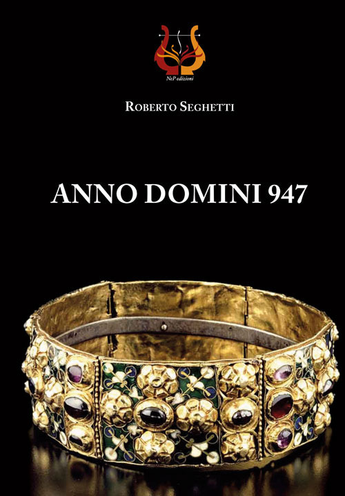 Libri Roberto Seghetti - Anno Domini 947 NUOVO SIGILLATO, EDIZIONE DEL 02/11/2020 SUBITO DISPONIBILE