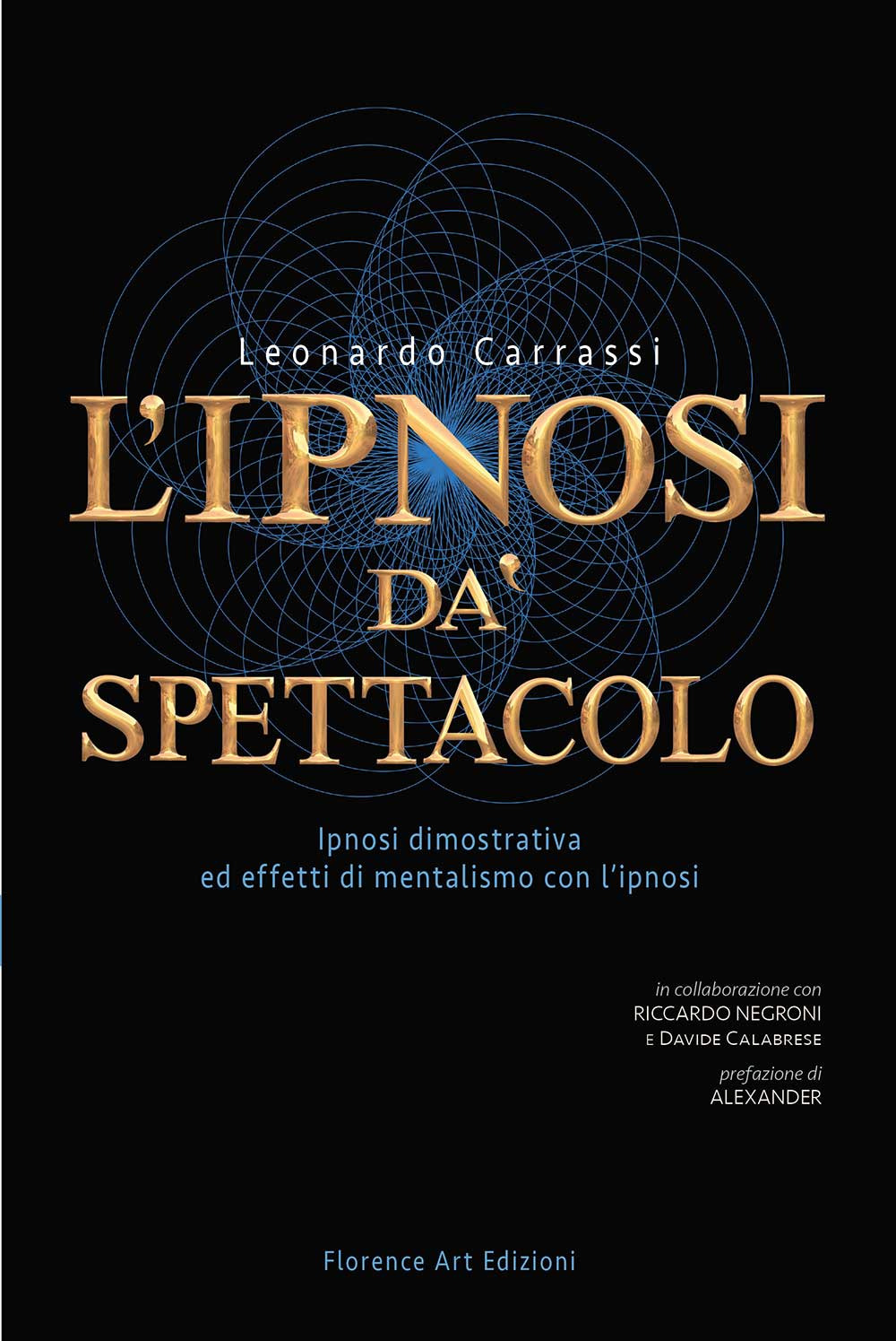 Libri Leonardo Carrassi - L' Ipnosi Da Spettacolo. Ipnosi Dimostrativa Ed Effetti Di Mentalismo Con L'ipnosi NUOVO SIGILLATO SUBITO DISPONIBILE