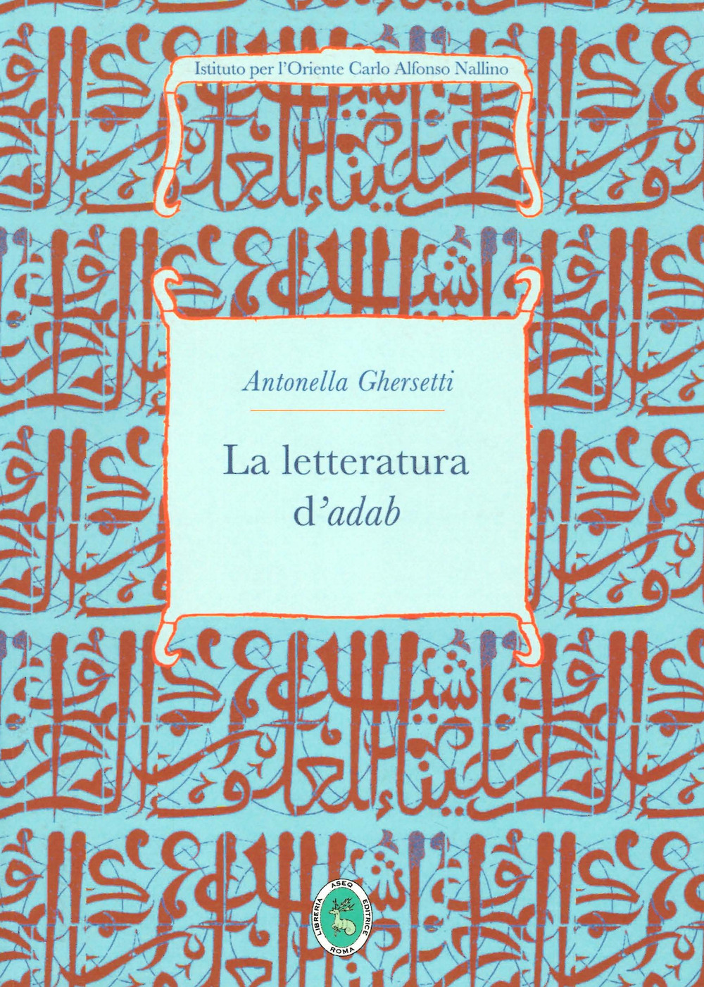 Libri Ghersetti Antonella - La Letteratura D'adab NUOVO SIGILLATO SUBITO DISPONIBILE
