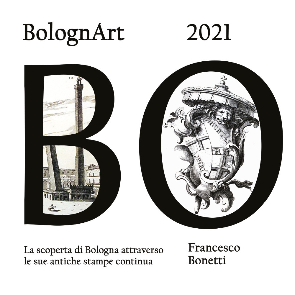 Libri Francesco Bonetti - Bolognart 2021. La Scoperta Di Bologna Attraverso Le Sue Antiche Stampe Continua NUOVO SIGILLATO, EDIZIONE DEL 09/11/2020 SUBITO DISPONIBILE