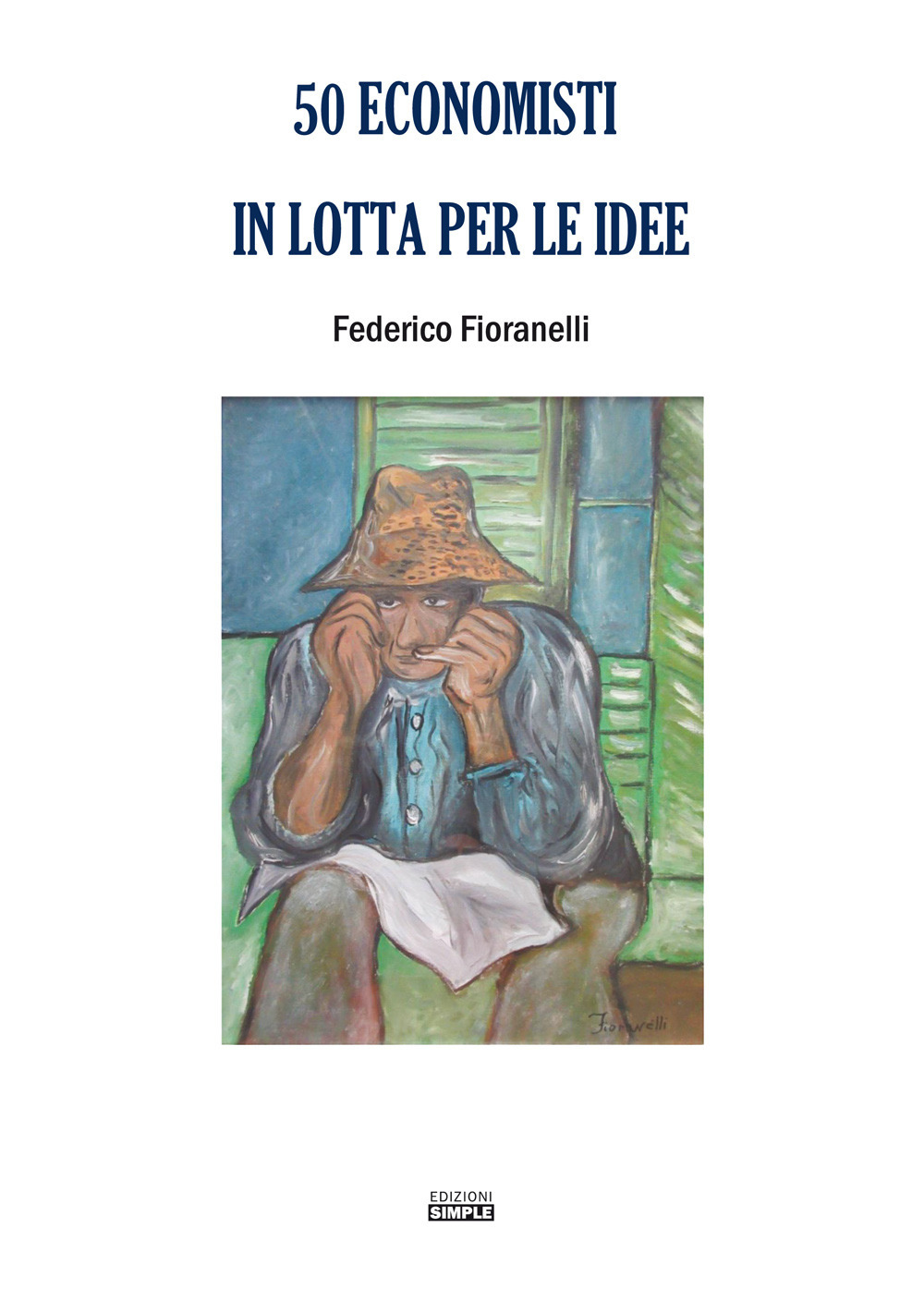 Libri Fioranelli Federico - 50 Economisti In Lotta Per Le Idee NUOVO SIGILLATO, EDIZIONE DEL 01/10/2020 SUBITO DISPONIBILE