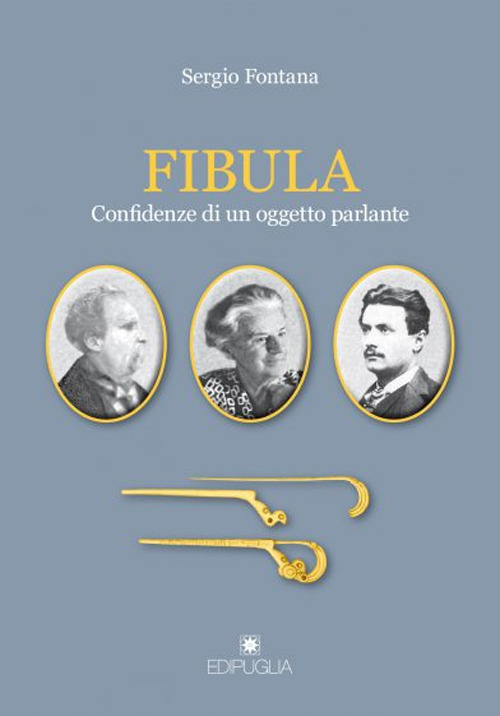 Libri Sergio Fontana - Fibula. Confidenze Di Un Oggetto Parlante NUOVO SIGILLATO SUBITO DISPONIBILE