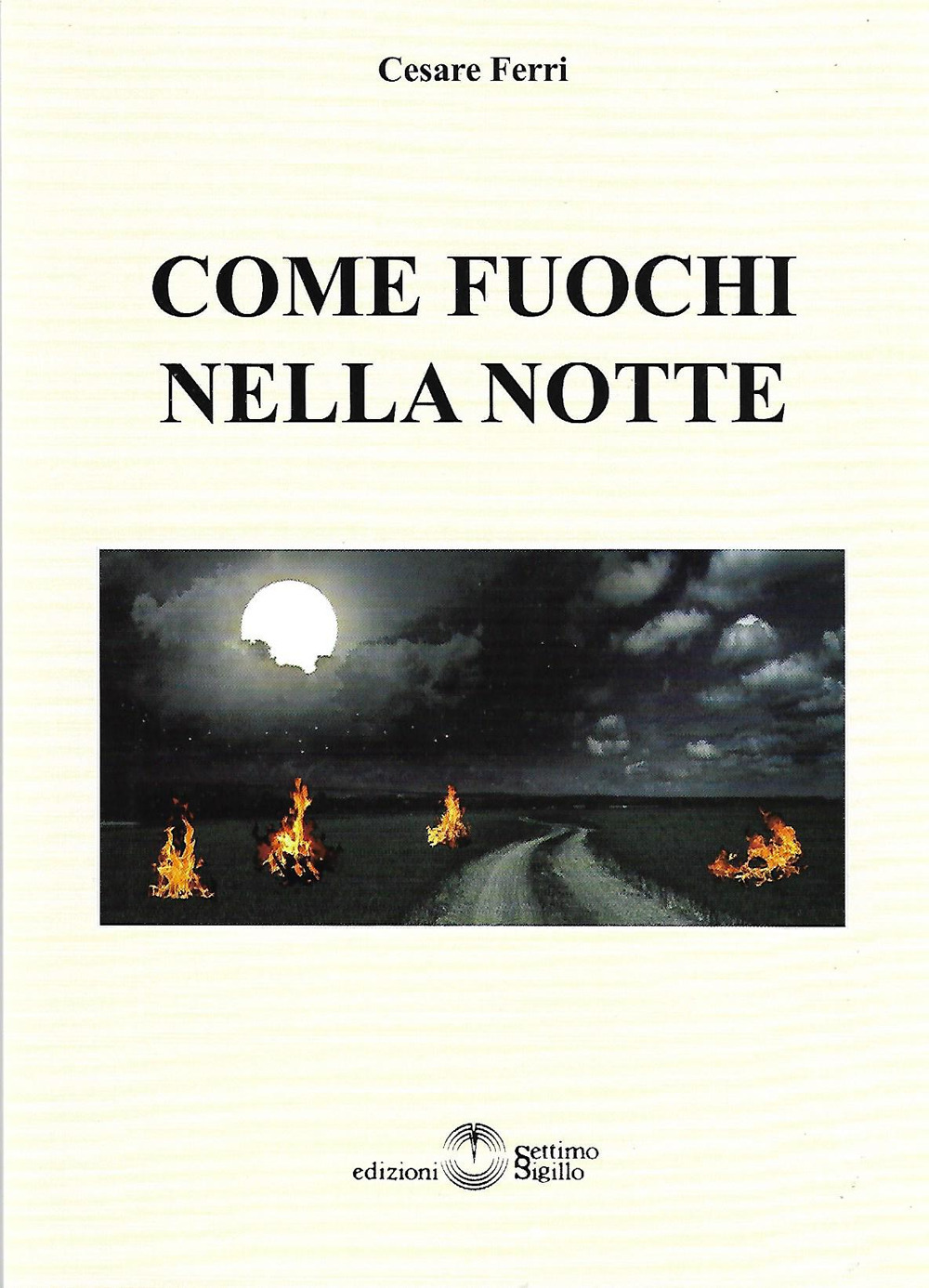 Libri Cesare Ferri - Come Fuochi Nella Notte NUOVO SIGILLATO, EDIZIONE DEL 20/11/2020 SUBITO DISPONIBILE