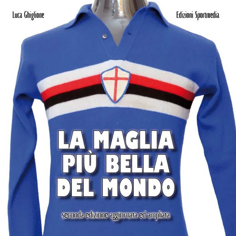 Libri Ghiglione Luca - La Maglia Piu Bella Del Mondo. Ediz. Ampliata NUOVO SIGILLATO, EDIZIONE DEL 25/11/2020 SUBITO DISPONIBILE