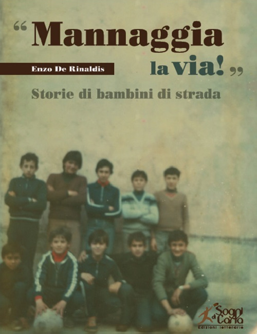 Libri De Rinaldis Enzo - Mannaggia La Via! Storie Di Bambini Di Strada NUOVO SIGILLATO, EDIZIONE DEL 01/01/2021 SUBITO DISPONIBILE