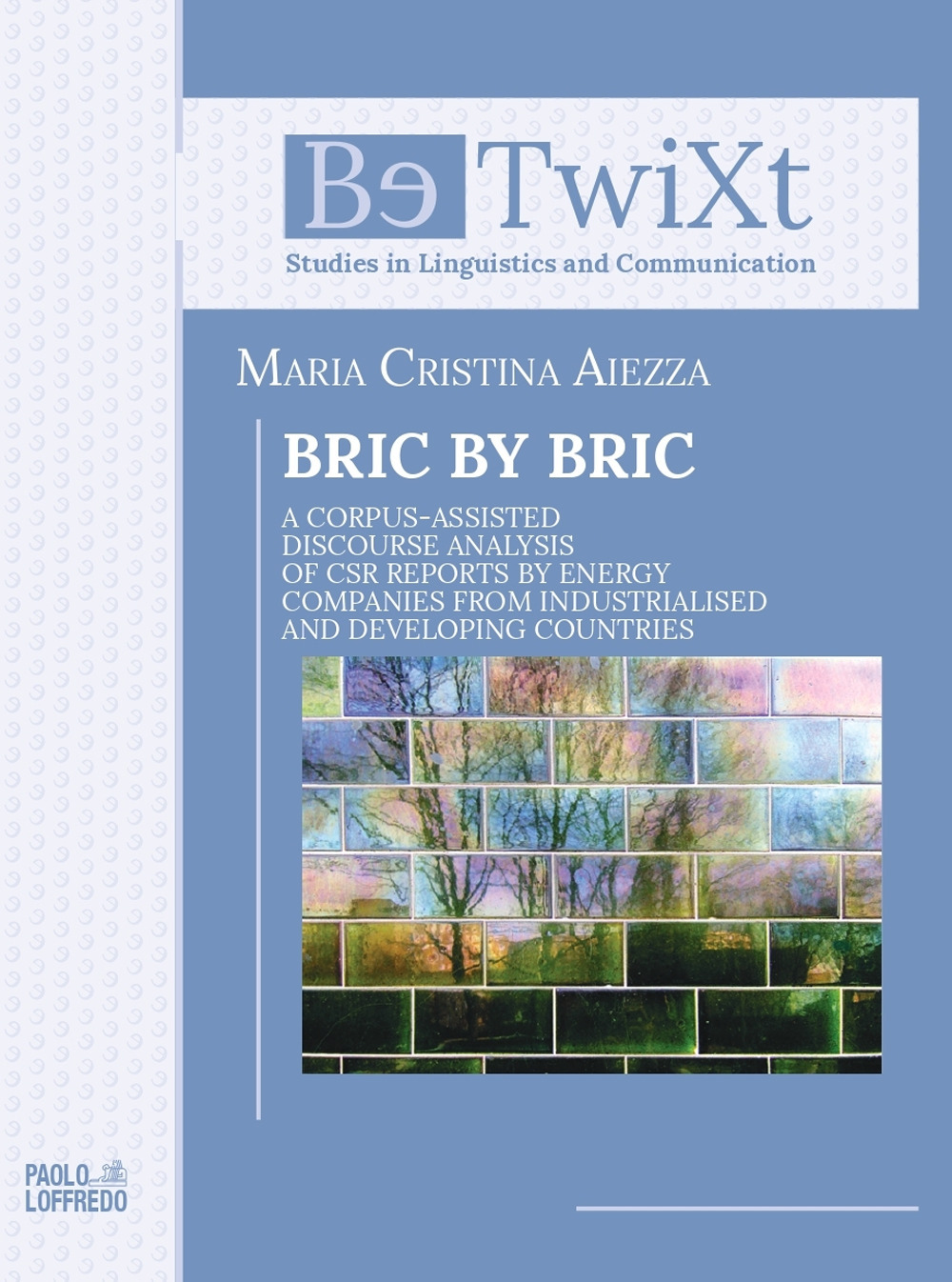 Libri Aiezza Maria Cristina - Bric By Bric. A Corpus-Assisted Discourse Analysis Of CSR Reports By Energy Companies From Industrialised And Developing Count NUOVO SIGILLATO SUBITO DISPONIBILE