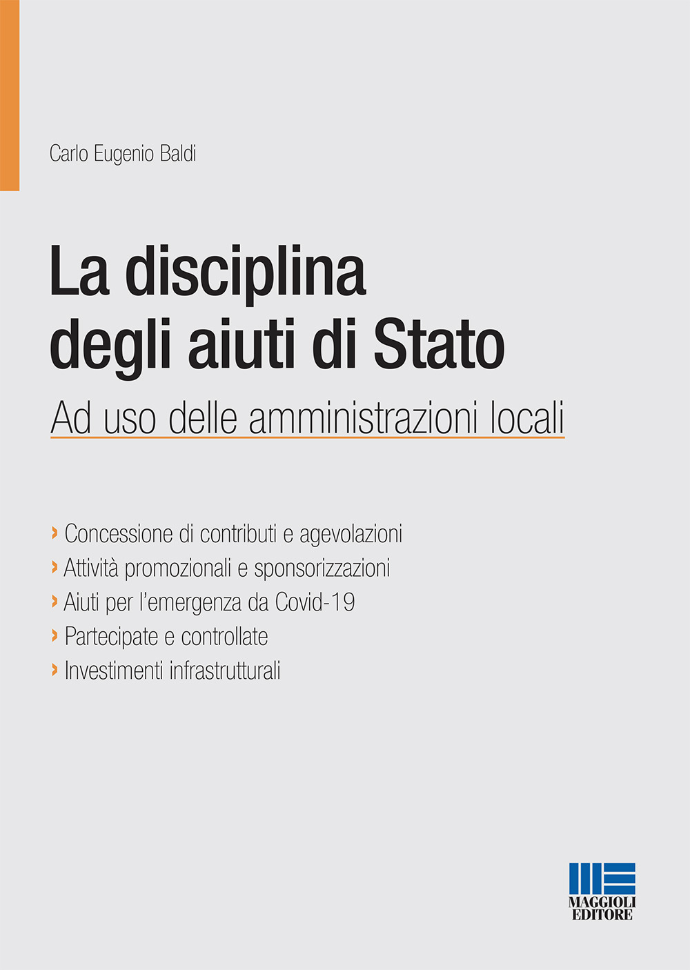 Libri Baldi Carlo Eugenio - La Disciplina Degli Aiuti Di Stato. Ad Uso Delle Amministrazioni Locali NUOVO SIGILLATO, EDIZIONE DEL 16/12/2020 SUBITO DISPONIBILE