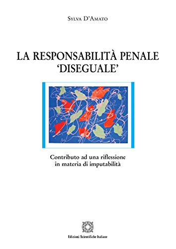 Libri D'Amato Sylva - La Responsabilita Penale Diseguale NUOVO SIGILLATO, EDIZIONE DEL 30/06/2020 SUBITO DISPONIBILE