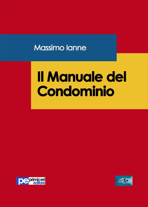 Libri Ianne Massimo. - Il Manuale Del Condominio NUOVO SIGILLATO, EDIZIONE DEL 26/01/2018 SUBITO DISPONIBILE