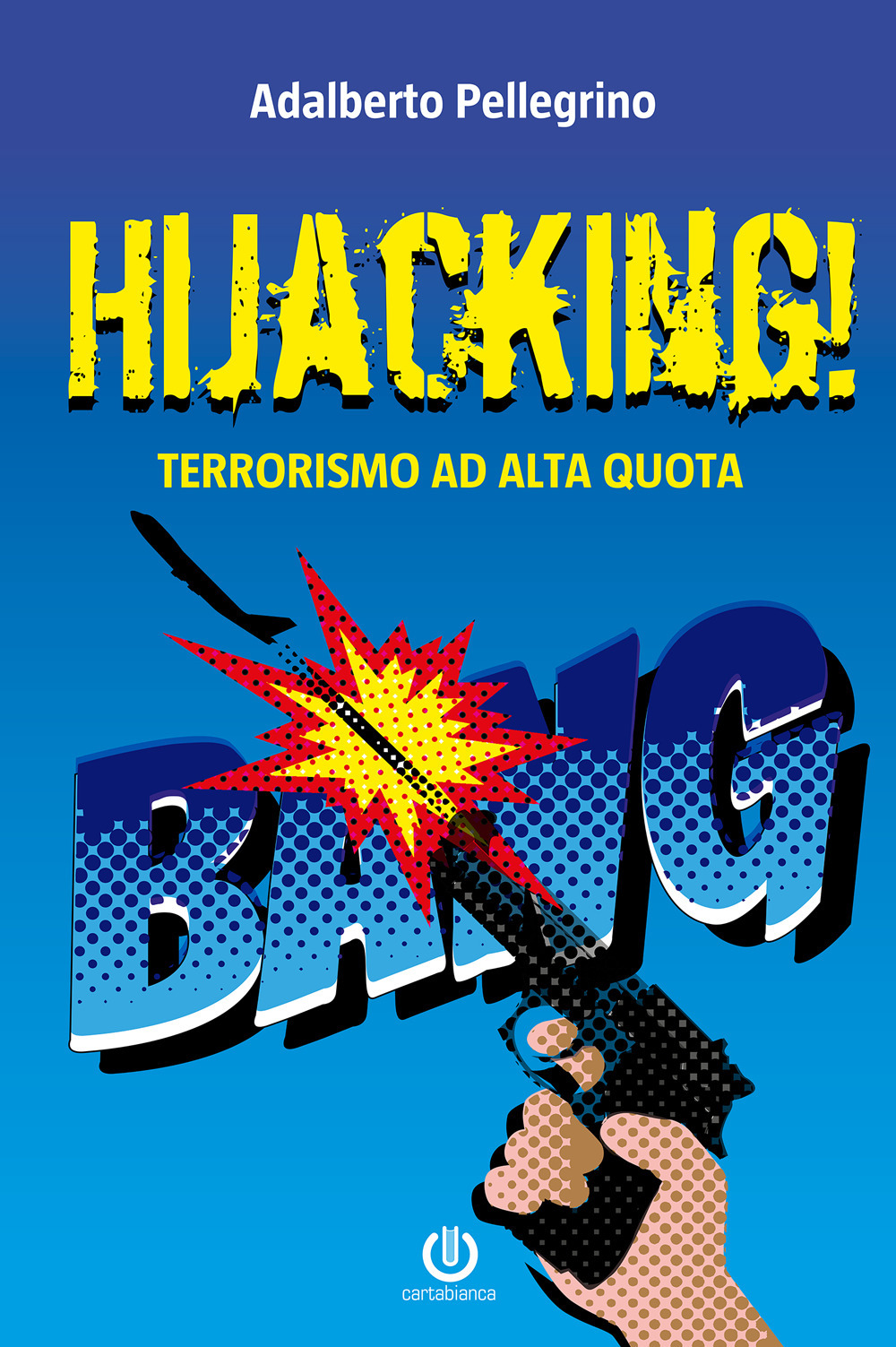 Libri Pellegrino Adalberto - Hijacking! Terrorismo Ad Alta Quota NUOVO SIGILLATO, EDIZIONE DEL 03/12/2020 SUBITO DISPONIBILE
