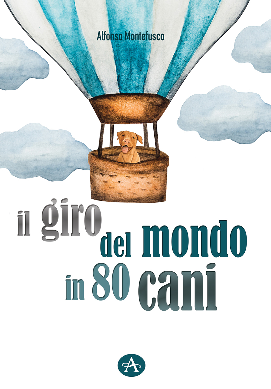 Libri Alfonso Montefusco - Il Giro Del Mondo In 80 Cani NUOVO SIGILLATO, EDIZIONE DEL 09/12/2020 SUBITO DISPONIBILE