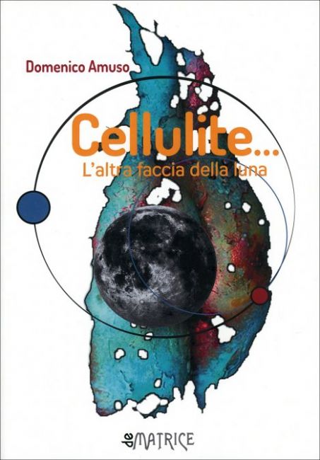 Libri Domenico Amuso - Cellulite L’Altra Faccia Della Luna NUOVO SIGILLATO, EDIZIONE DEL 16/12/2020 SUBITO DISPONIBILE