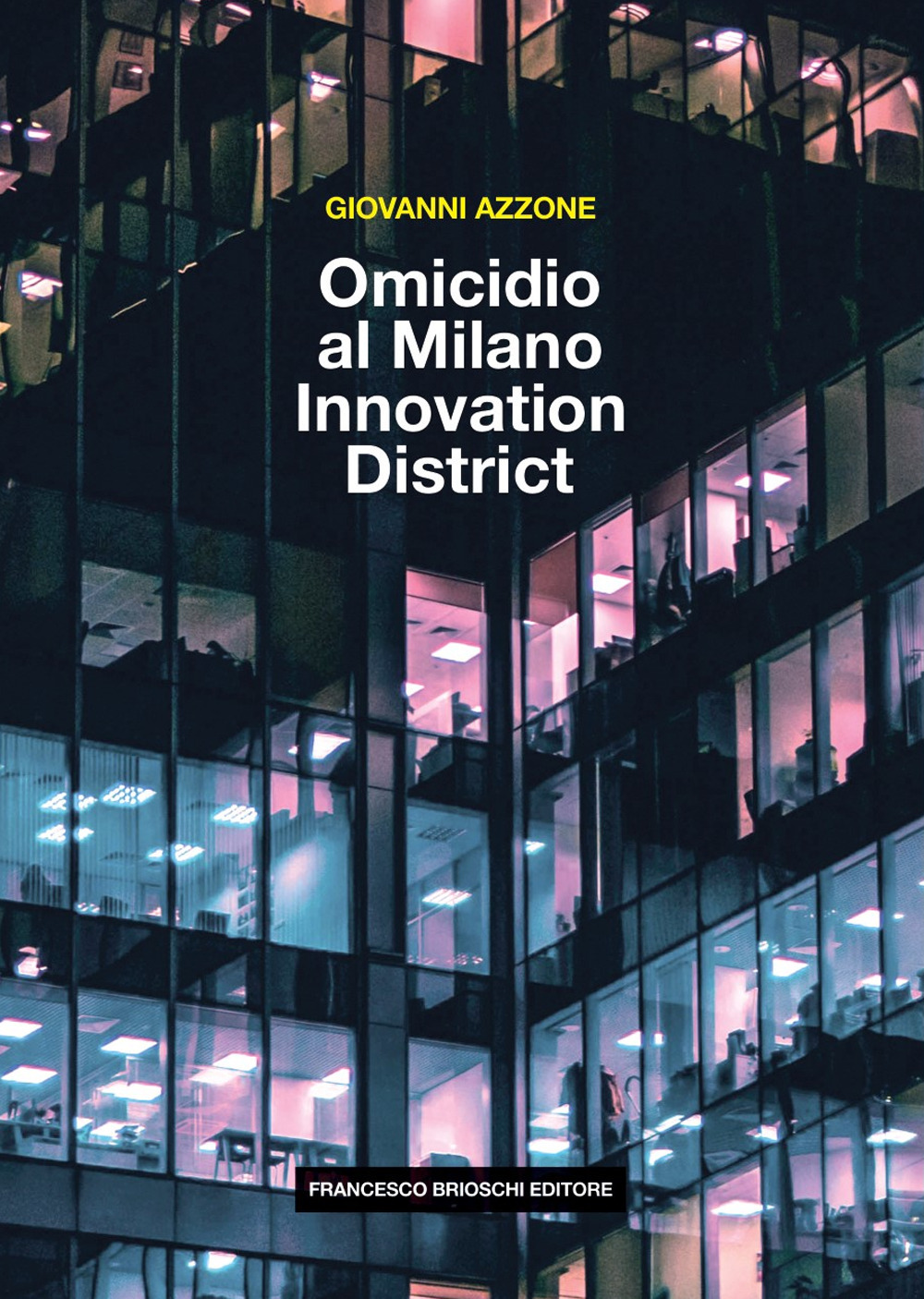 Libri Giovanni Azzone - Omicidio Al Milano Innovation District NUOVO SIGILLATO, EDIZIONE DEL 20/05/2021 SUBITO DISPONIBILE