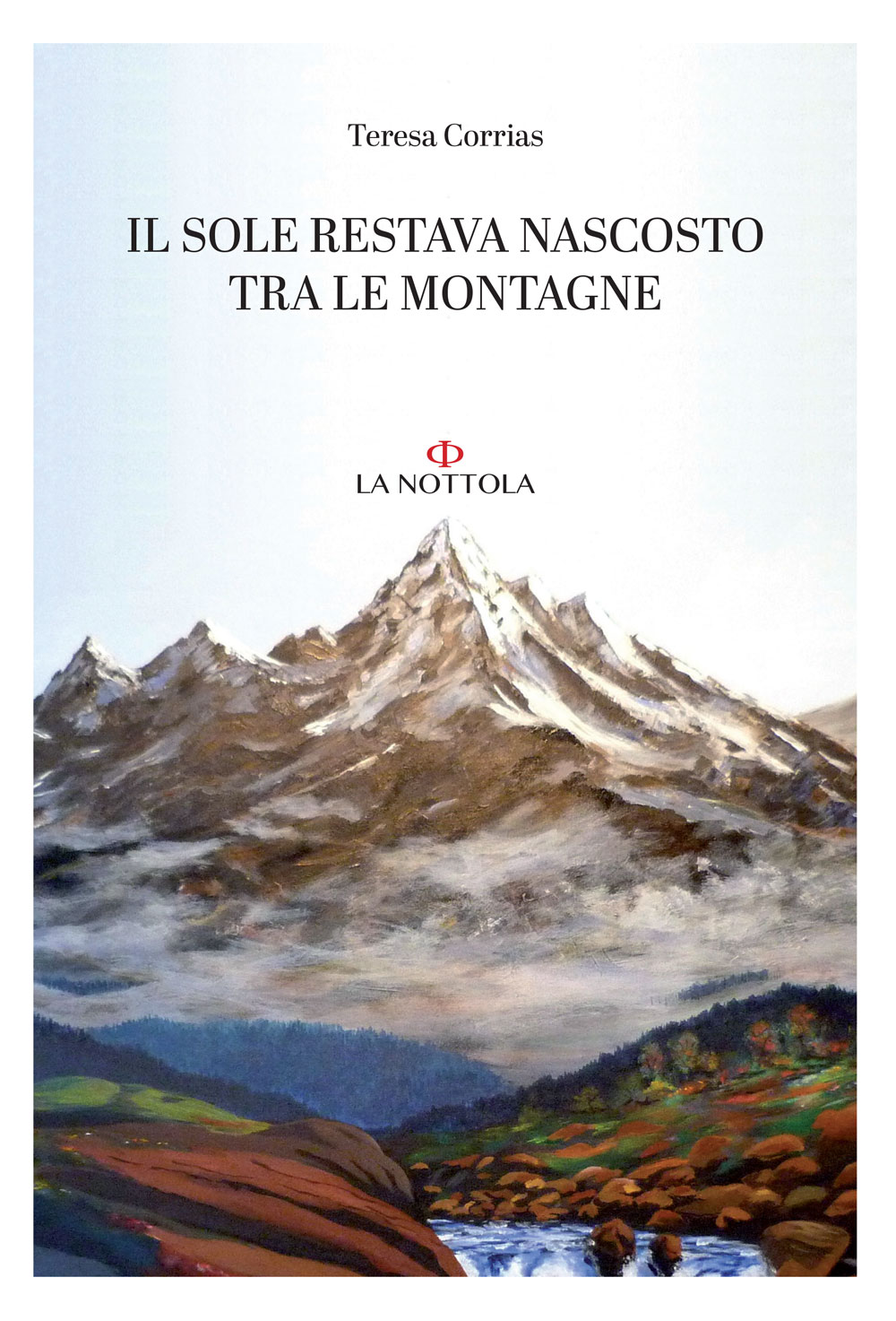 Libri Teresa Corrias - Il Sole Restava Nascosto Tra Le Montagne NUOVO SIGILLATO, EDIZIONE DEL 05/01/2021 SUBITO DISPONIBILE