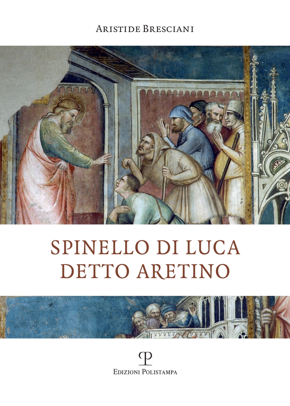 Libri Bresciani Aristide - Spinello Di Luca Detto Aretino NUOVO SIGILLATO, EDIZIONE DEL 05/01/2021 SUBITO DISPONIBILE
