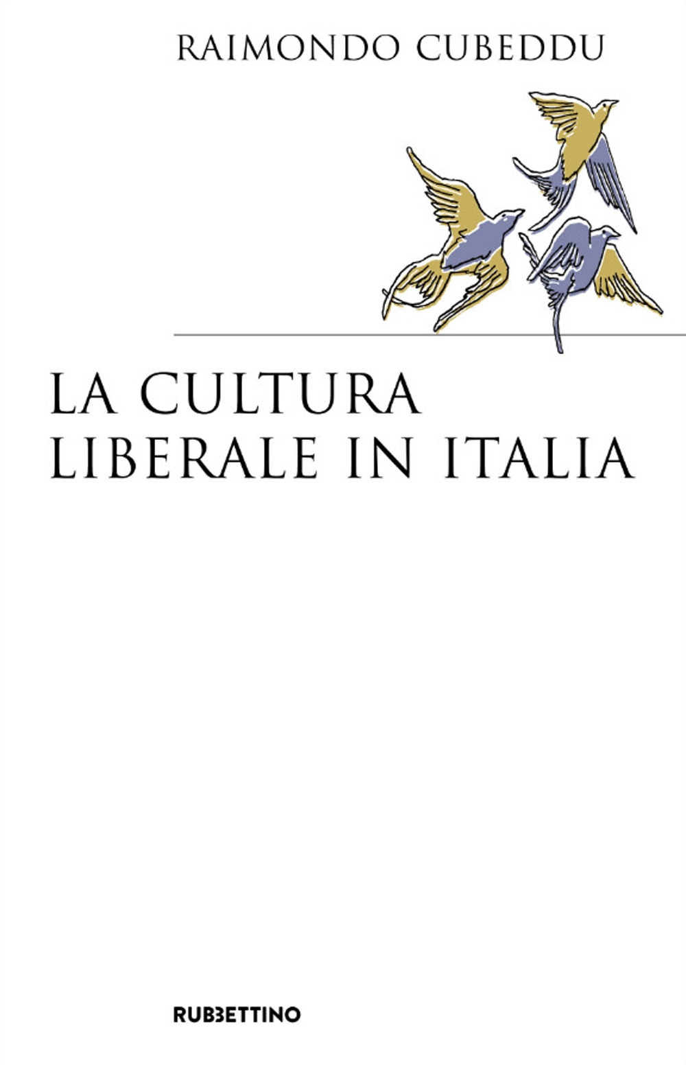 Libri Raimondo Cubeddu - La Cultura Liberale In Italia NUOVO SIGILLATO, EDIZIONE DEL 22/07/2021 SUBITO DISPONIBILE