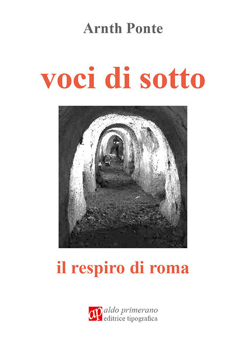 Libri Ponte Arnt - Voci Di Sotto. Il Respiro Di Roma NUOVO SIGILLATO, EDIZIONE DEL 09/12/2020 SUBITO DISPONIBILE