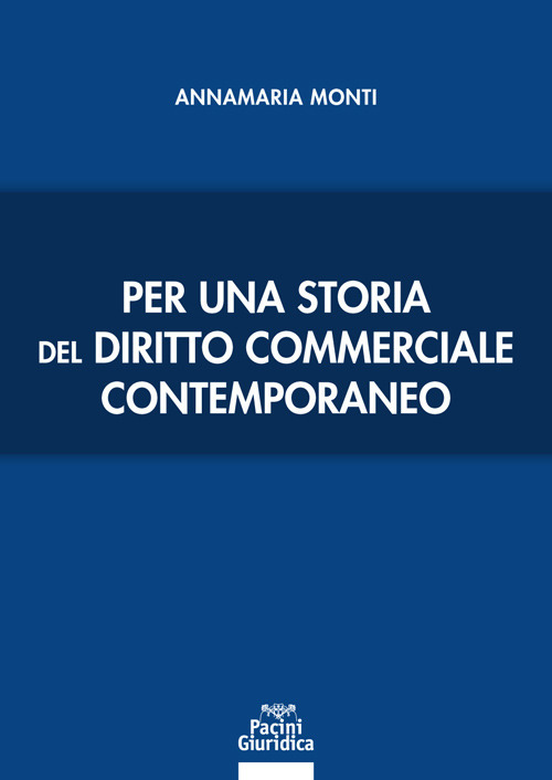 Libri Annamaria Monti - Per Una Storia Del Diritto Commerciale Contemporaneo NUOVO SIGILLATO, EDIZIONE DEL 10/02/2021 SUBITO DISPONIBILE