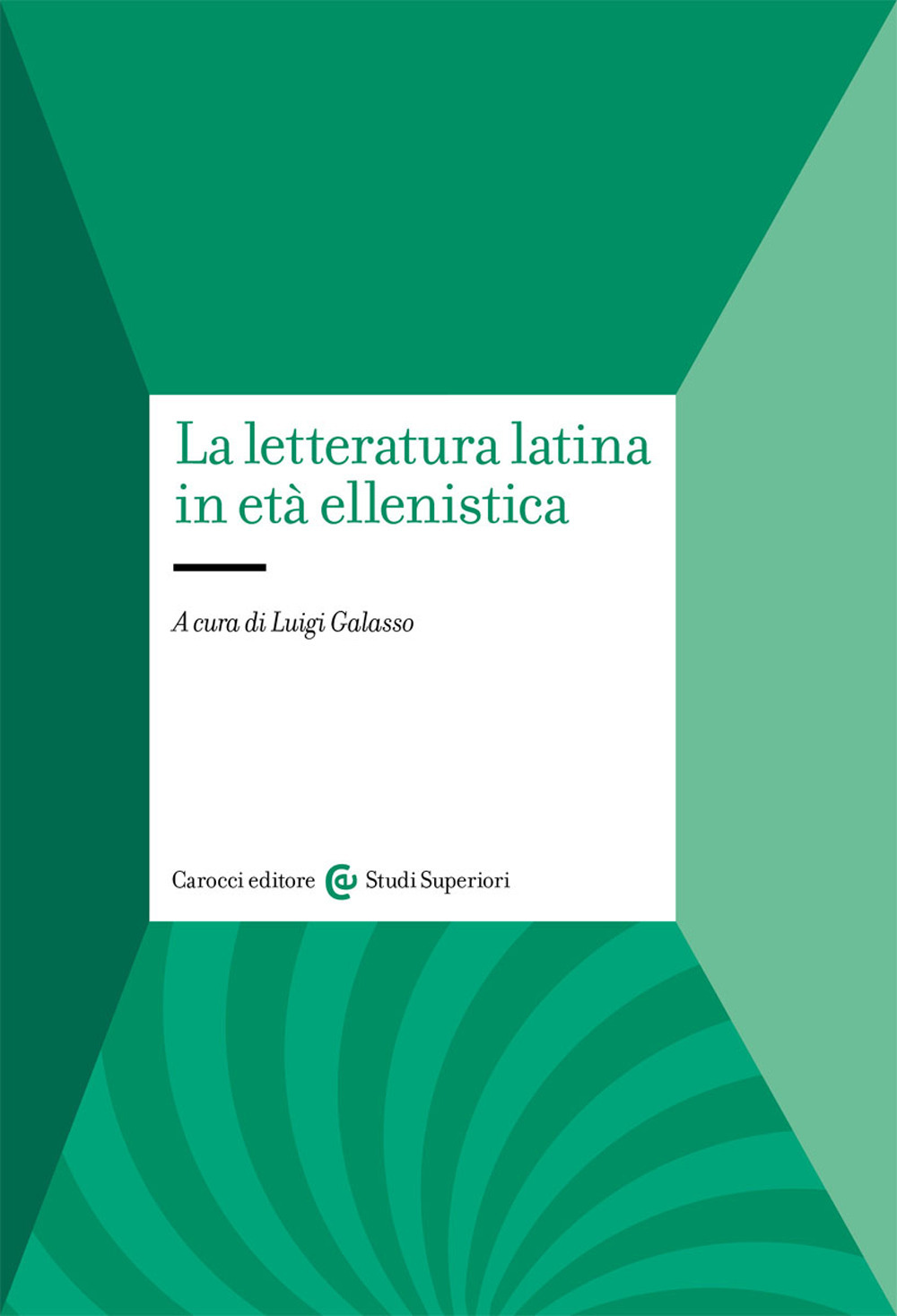 Libri Galasso Luigi - La Letteratura Latina In Eta Ellenistica NUOVO SIGILLATO, EDIZIONE DEL 10/06/2021 SUBITO DISPONIBILE