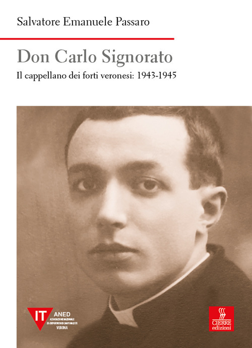 Libri Passaro Salvatore Emanuele - Don Carlo Signorato. Il Cappellano Dei Forti Veronesi: 1943-1945 NUOVO SIGILLATO, EDIZIONE DEL 21/04/2021 SUBITO DISPONIBILE