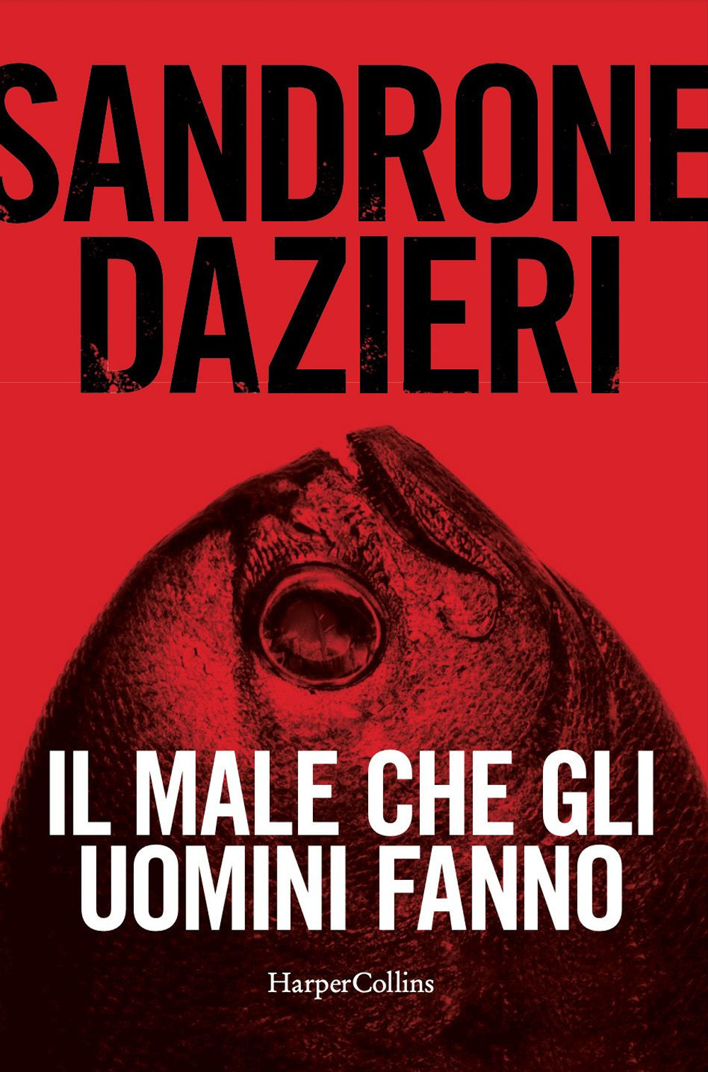 Libri Sandrone Dazieri - Il Male Che Gli Uomini Fanno NUOVO SIGILLATO, EDIZIONE DEL 11/10/2022 SUBITO DISPONIBILE