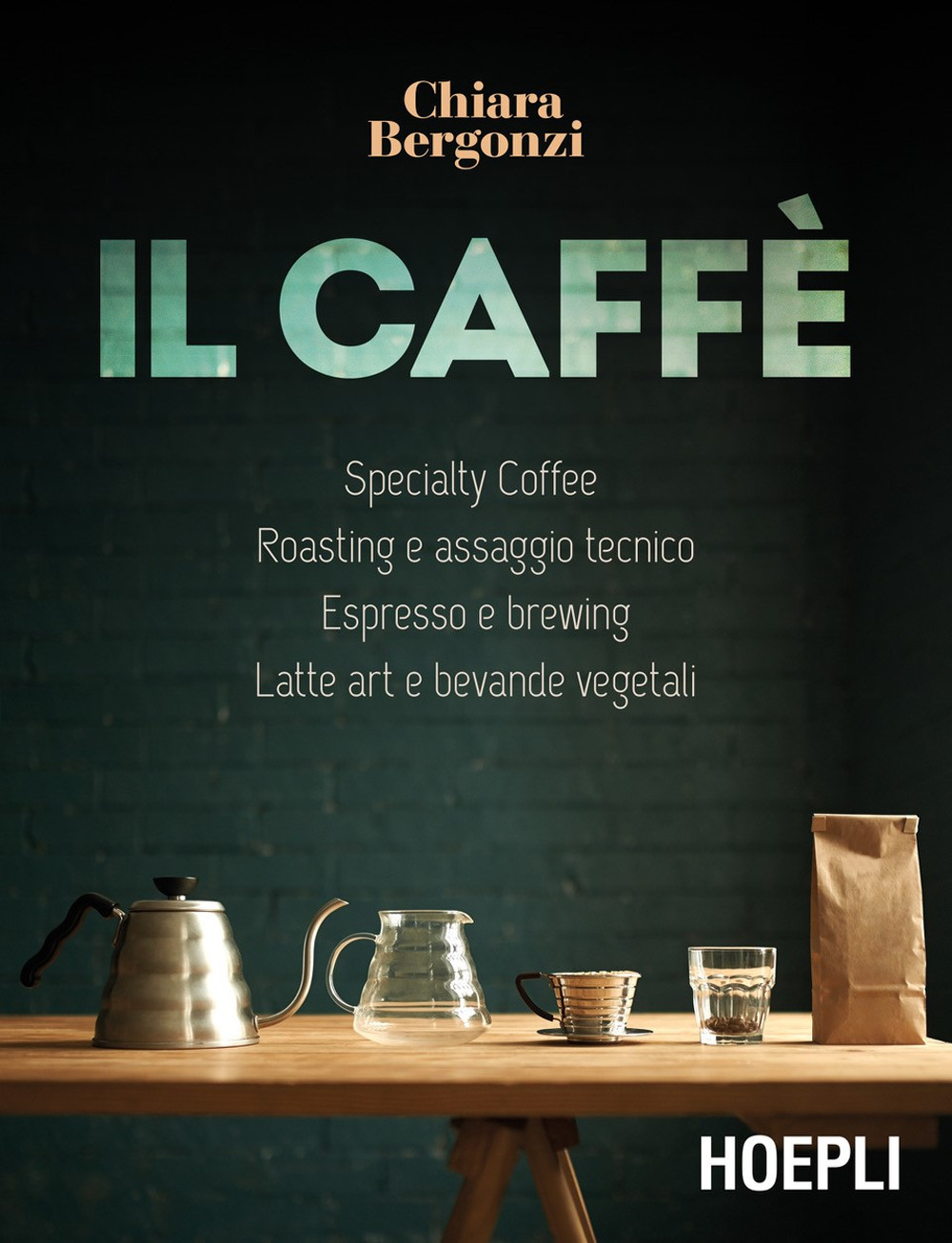 Libri Chiara Bergonzi - Il Caffe. Specialty Coffee Roasting E Assaggio Tecnico Espresso E Brewing Latte Art E Bevande Vegetali NUOVO SIGILLATO EDIZIONE DEL SUBITO DISPONIBILE