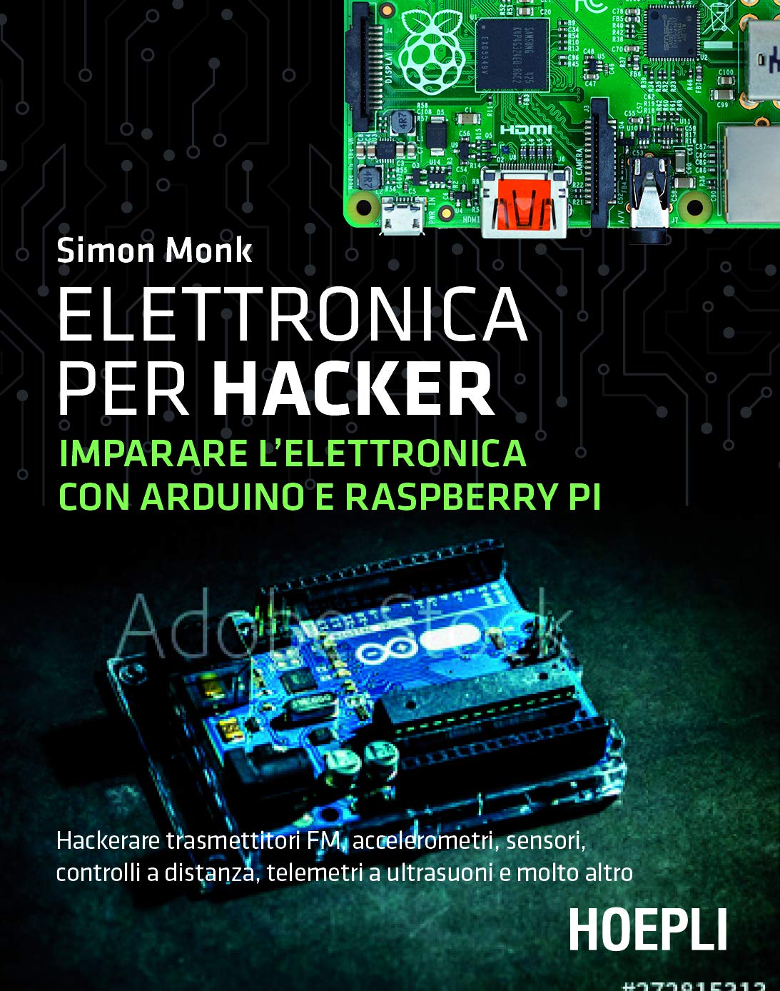 Libri Simon Monk - Elettronica Per Hacker. Imparare Lelettronica Con Arduino E Raspberry Pi NUOVO SIGILLATO EDIZIONE DEL SUBITO DISPONIBILE