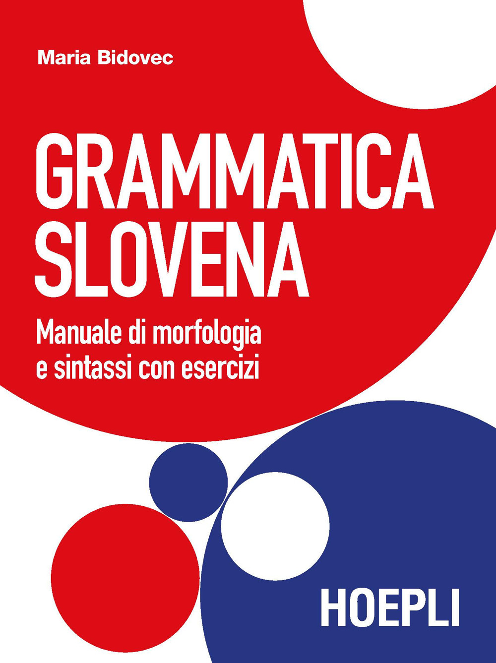 Libri Maria Bidovec - Grammatica Slovena. Manuale Di Morfologia E Cenni Di Sintassi Con Esercizi NUOVO SIGILLATO, EDIZIONE DEL 03/09/2021 SUBITO DISPONIBILE