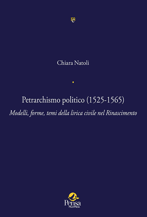 Libri Natoli Chiara - Petrarchismo Politico (1525-1565). Modelli, Forme, Temi Della Lirica Civile Nel Rinascimento NUOVO SIGILLATO SUBITO DISPONIBILE