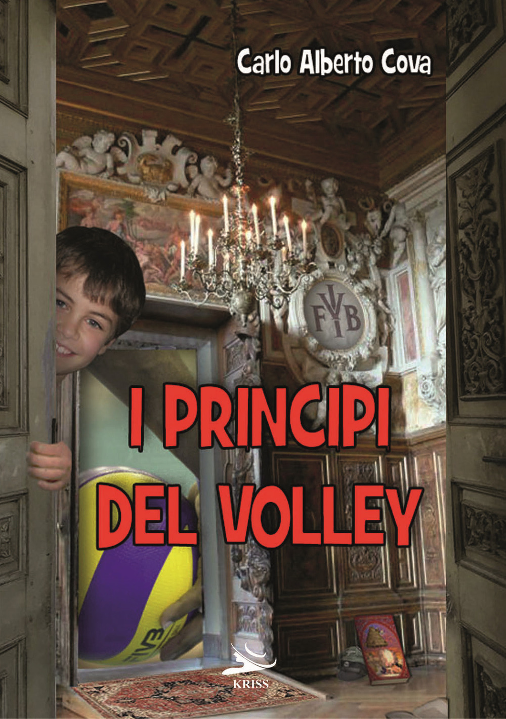 Libri Cova Carlo Alberto - I Principi Del Volley NUOVO SIGILLATO, EDIZIONE DEL 01/03/2021 SUBITO DISPONIBILE