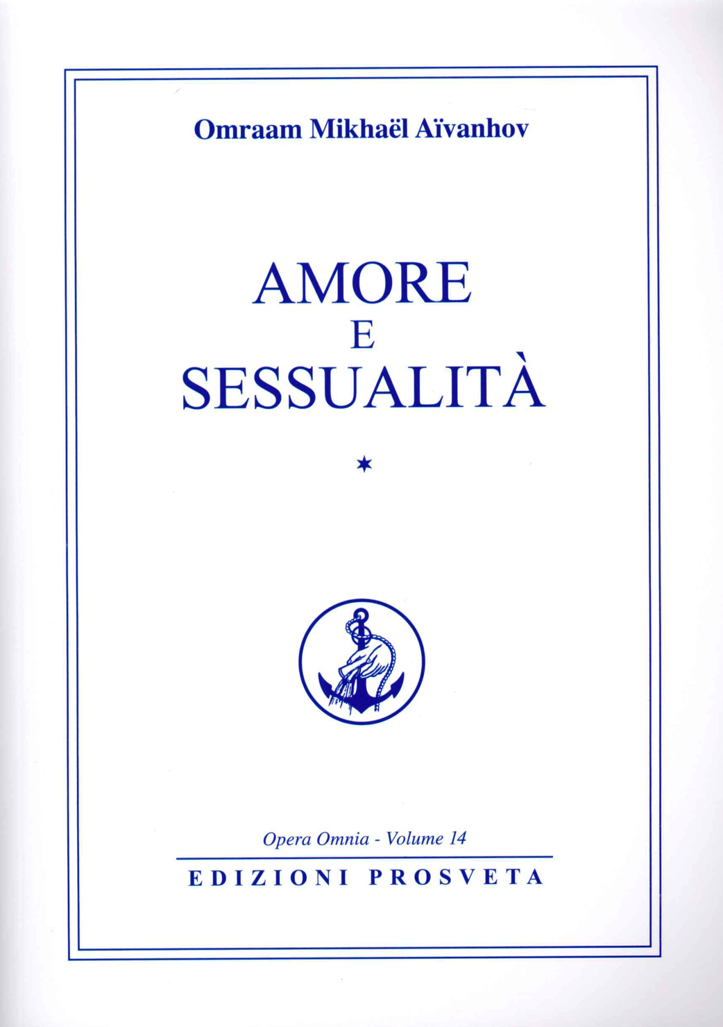 Libri Aïvanhov Omraam Mikhaël - Amore E Sessualita Vol 01 NUOVO SIGILLATO, EDIZIONE DEL 19/02/2021 SUBITO DISPONIBILE