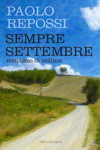 Libri Paolo Repossi - Sempre Settembre. Romanzo Di Collina NUOVO SIGILLATO, EDIZIONE DEL 01/06/2020 SUBITO DISPONIBILE