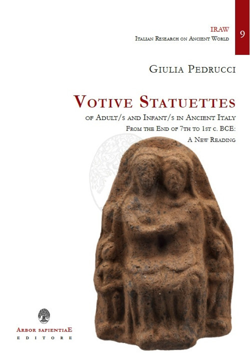 Libri Giulia Pedrucci - Votive Statuettes Of Adult/S And Infant/S In Ancient Italy. From The End Of 7Th To 1St C. BCE: A New Reading Vol 01 NUOVO SIGILLATO SUBITO DISPONIBILE