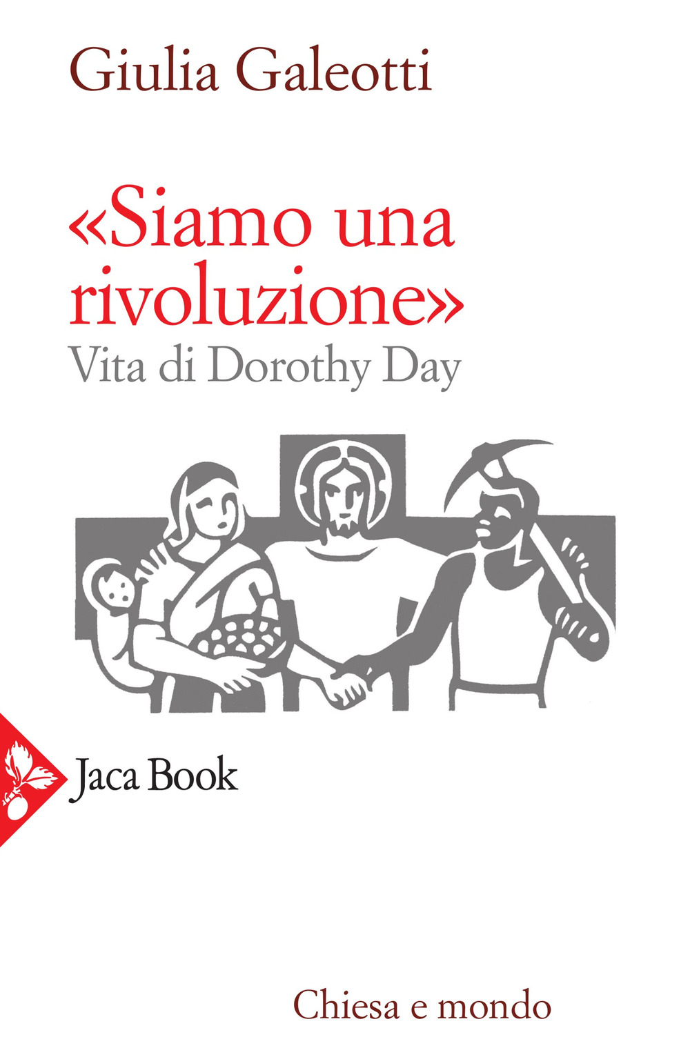 Libri Giulia Galeotti - Siamo Una Rivoluzione!. Vita Di Dorothy Day NUOVO SIGILLATO, EDIZIONE DEL 16/12/2021 SUBITO DISPONIBILE