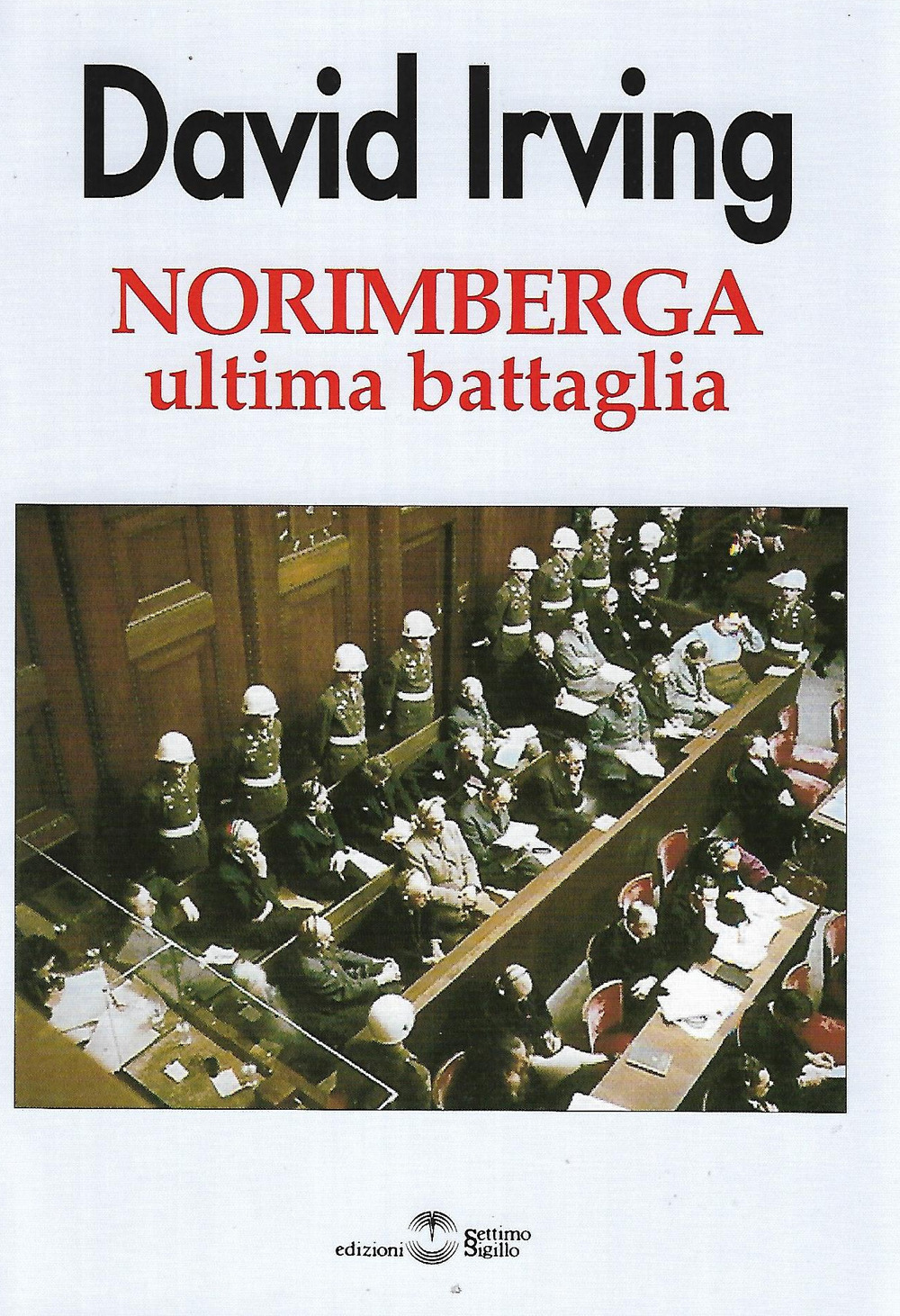Libri David Irving - Norimberga Ultima Battaglia NUOVO SIGILLATO, EDIZIONE DEL 02/03/2021 SUBITO DISPONIBILE
