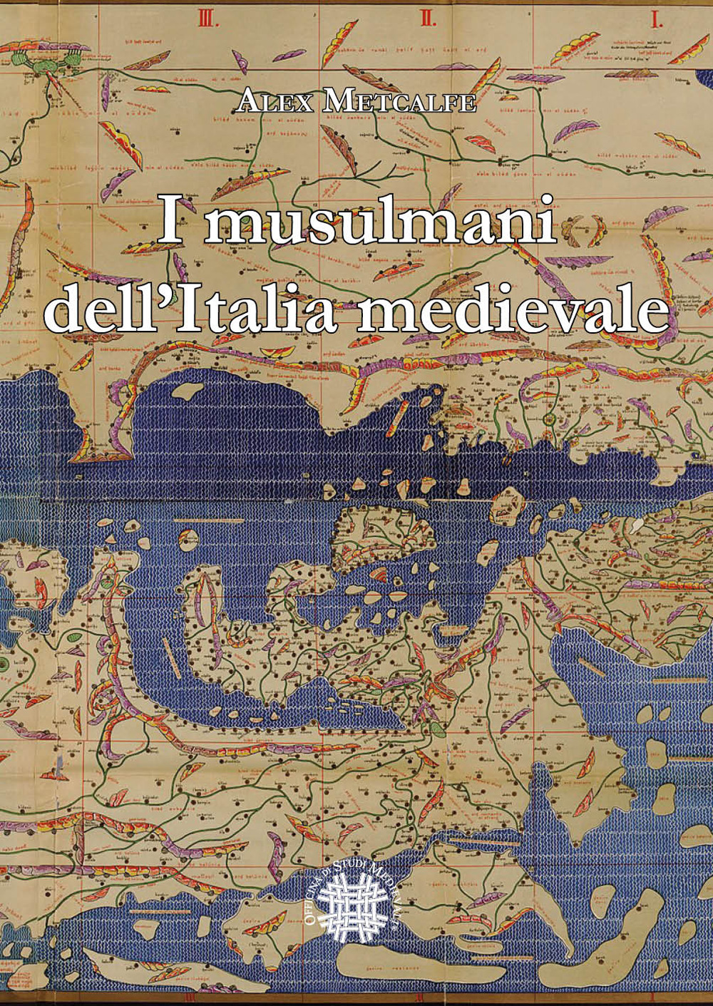 Libri Alex Metcalfe - I Musulmani Dell'italia Medievale NUOVO SIGILLATO, EDIZIONE DEL 31/08/2022 SUBITO DISPONIBILE