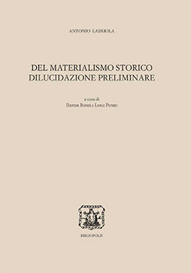 Libri Antonio Labriola - Del Materialismo Storico. Dilucidazione Preliminare NUOVO SIGILLATO, EDIZIONE DEL 26/05/2021 SUBITO DISPONIBILE