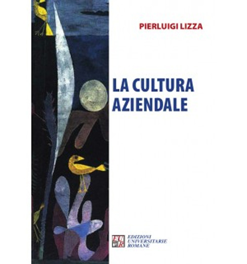 Libri Pierluigi Lizza - La Cultura Aziendale NUOVO SIGILLATO, EDIZIONE DEL 01/04/2021 SUBITO DISPONIBILE