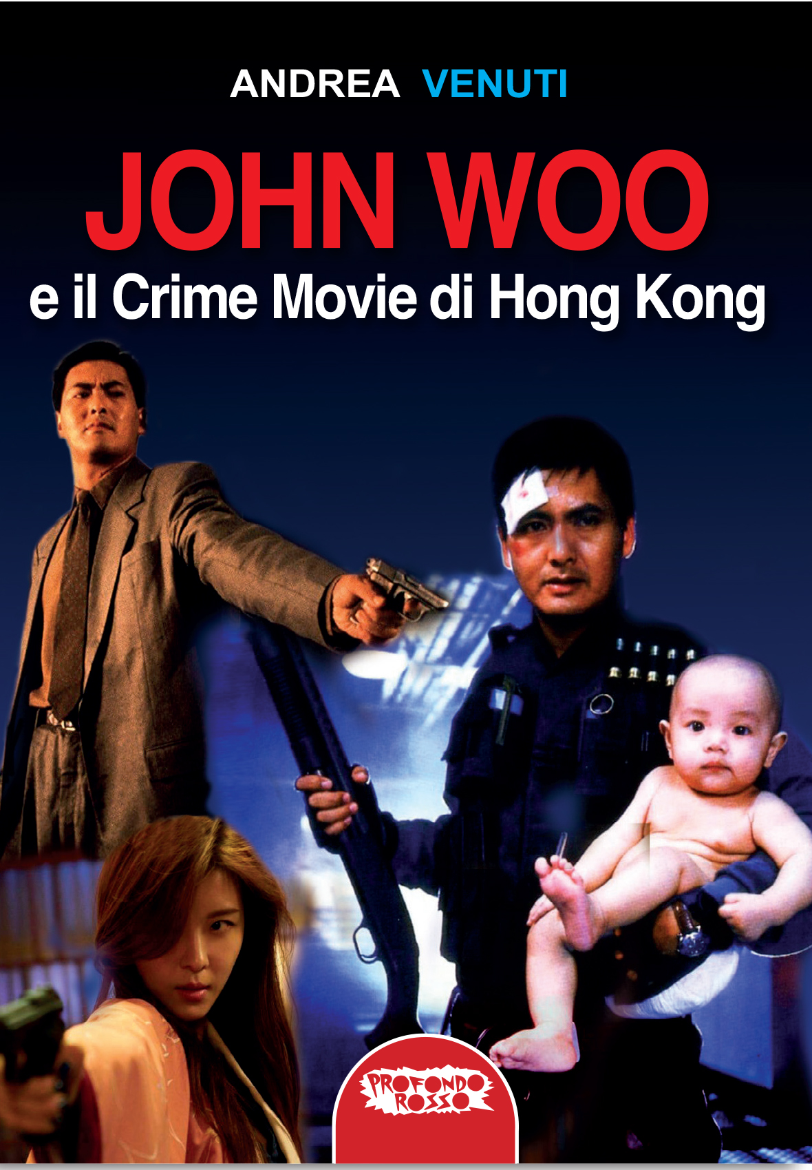 Libri Andrea Venuti - John Woo E Il Crime Movie Di Hong Kong NUOVO SIGILLATO, EDIZIONE DEL 18/05/2021 SUBITO DISPONIBILE