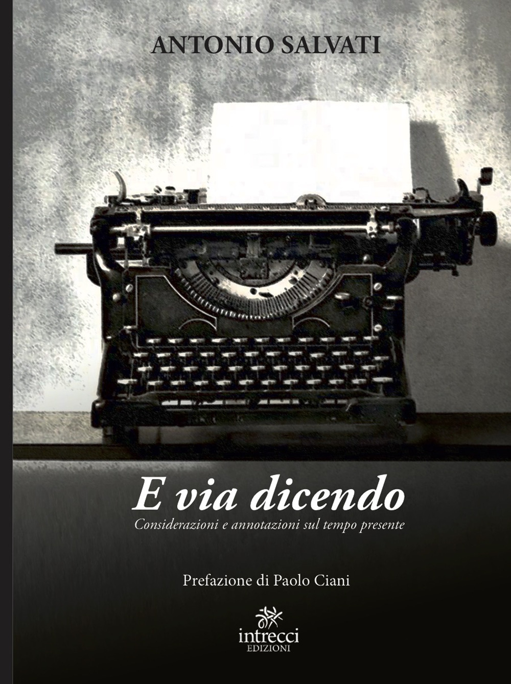 Libri Antonio Salvati - E Via Dicendo NUOVO SIGILLATO, EDIZIONE DEL 22/04/2021 SUBITO DISPONIBILE