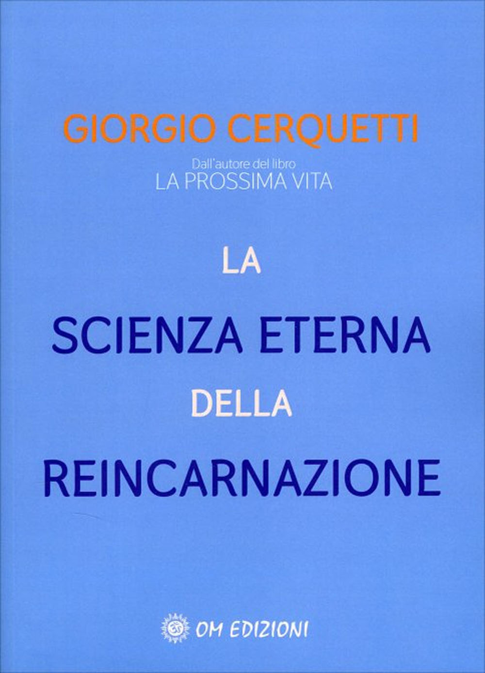 Libri Giorgio Cerquetti - La Scienza Eterna Della Reincarnazione NUOVO SIGILLATO, EDIZIONE DEL 02/12/2021 SUBITO DISPONIBILE