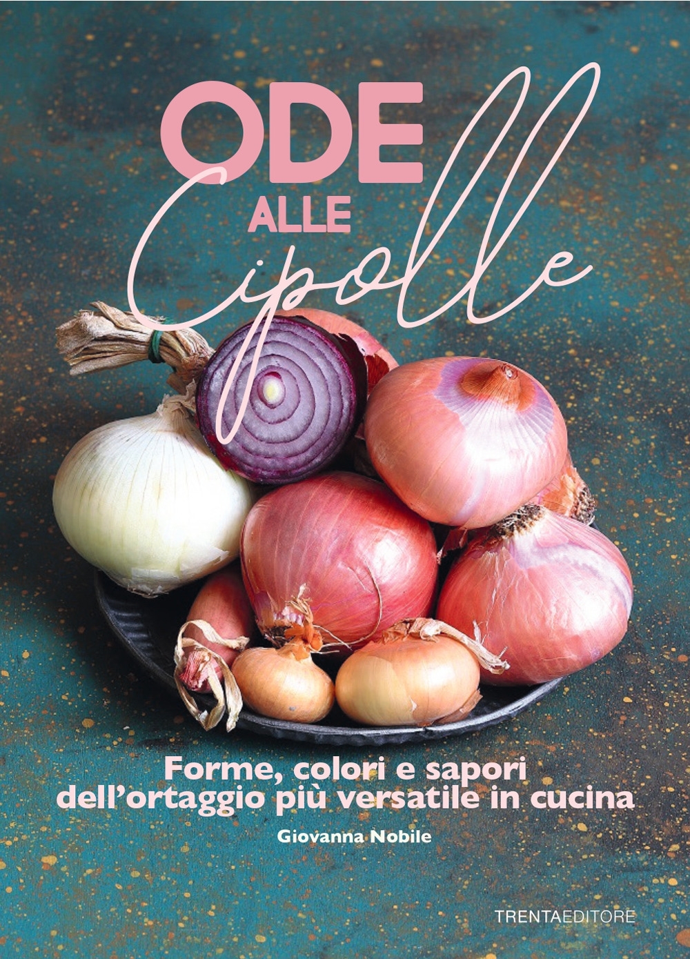 Libri Giovanna Nobile - Ode Alle Cipolle. Forme, Colori E Sapori Dell'ortaggio Piu Versatile In Cucina NUOVO SIGILLATO, EDIZIONE DEL 01/01/2021 SUBITO DISPONIBILE