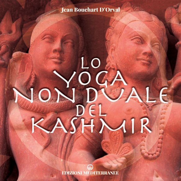 Libri Bouchart D'Orval Jean - Lo Yoga Non Duale Del Kashmir NUOVO SIGILLATO, EDIZIONE DEL 02/12/2021 SUBITO DISPONIBILE